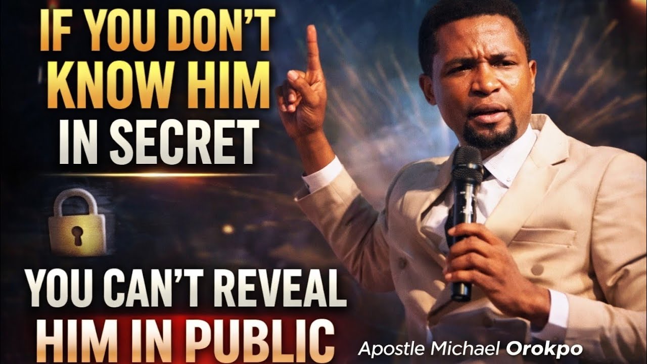 If You Don't Know Him In Secret You Can't Reveal Him In Public | Apostle Michael Orokpo 
