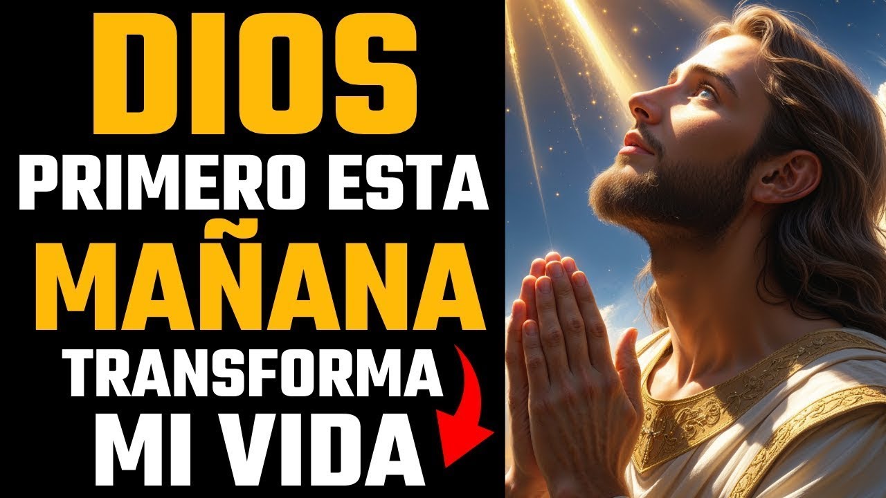 ORACIÓN DE LA MAÑANA PODEROSA | DIOS TRANSFORMA MI VIDA HOY
