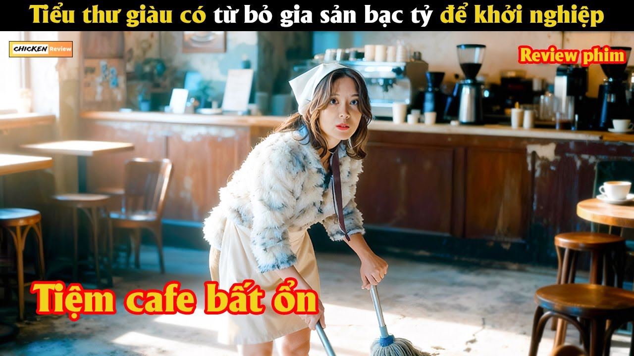 Tiểu thư giàu có từ bỏ gia sản bạc tỷ để khởi nghiệp mở quán cafe. - Review phim Hàn
