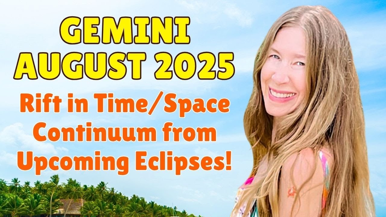Gemini August Astrology.RIFT IN TIME/SPACE CONTINUUM from ECLIPSES.See the Physics Behind This Truth