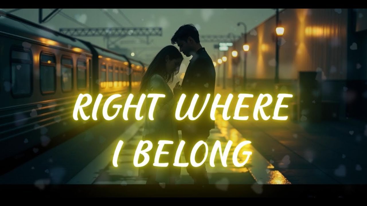 RIGHT WHERE I BELONG. happy love song - deep melody