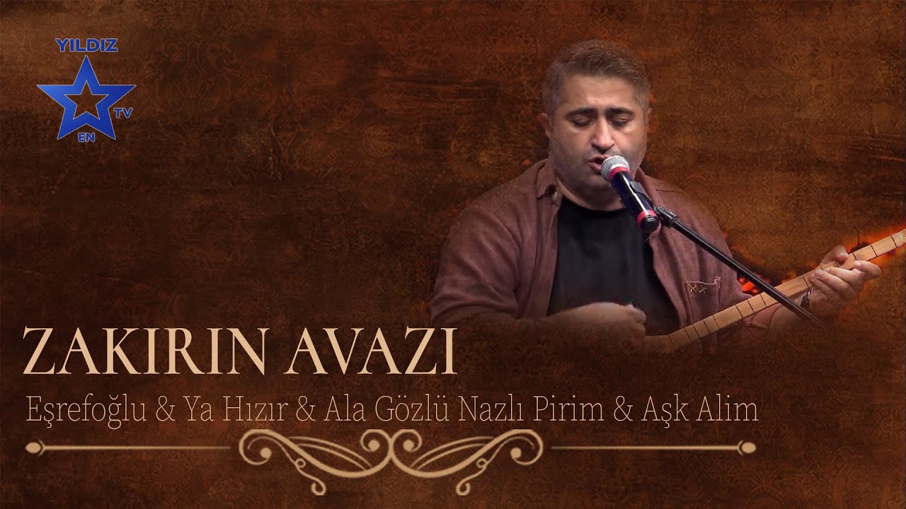 Zakirin Avazı - Eşrefoğlu & Ya Hızır & Ala Gözlü Nazlı Pirim & Aşk Alim