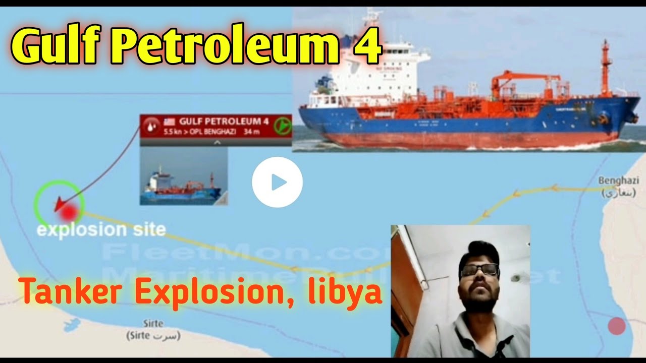GULF PETROLEUM 4 || Tanker explosion || crew injured, libya || seized by libyan government