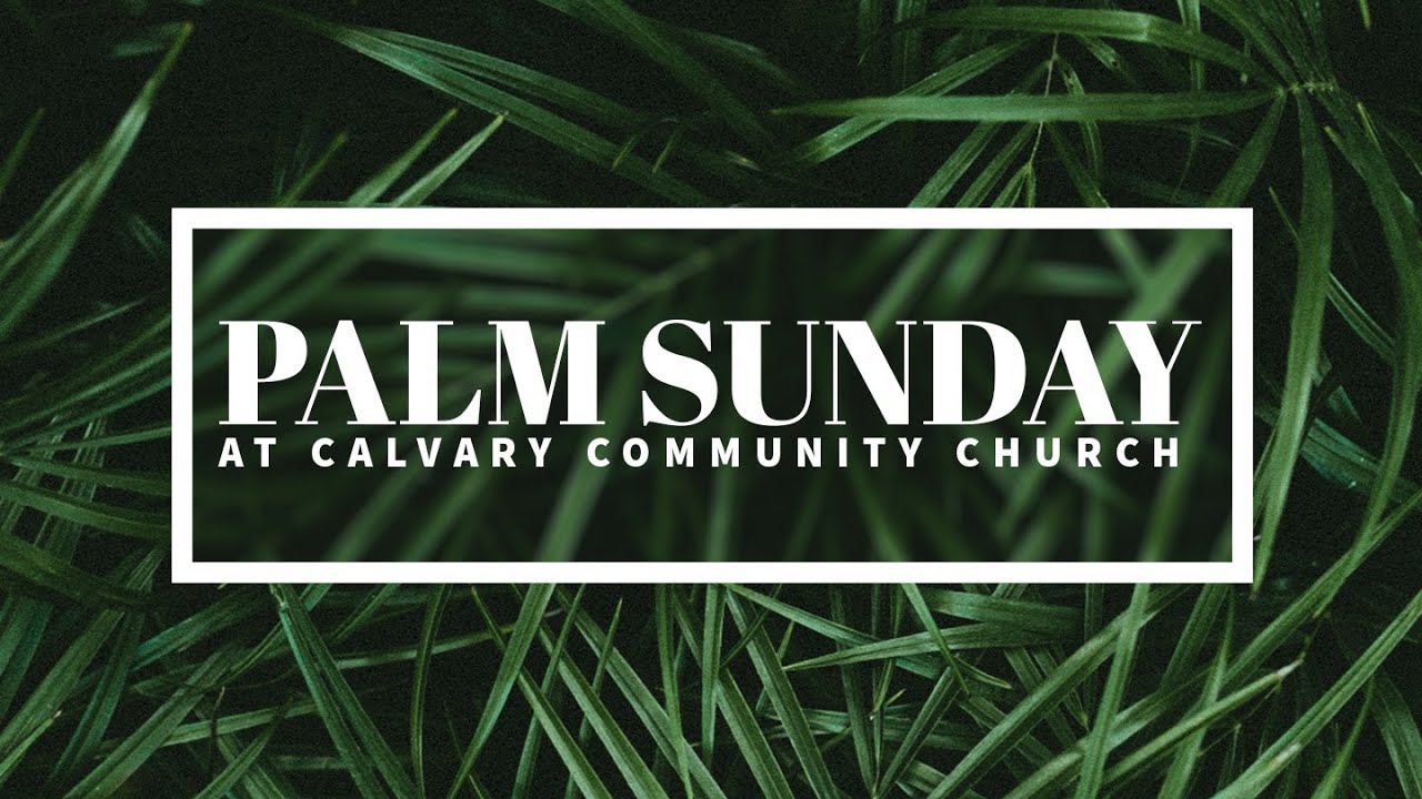 Calvary Weekend Experience || Palm Sunday 2020 || Pastor Adam || 4.5.2020