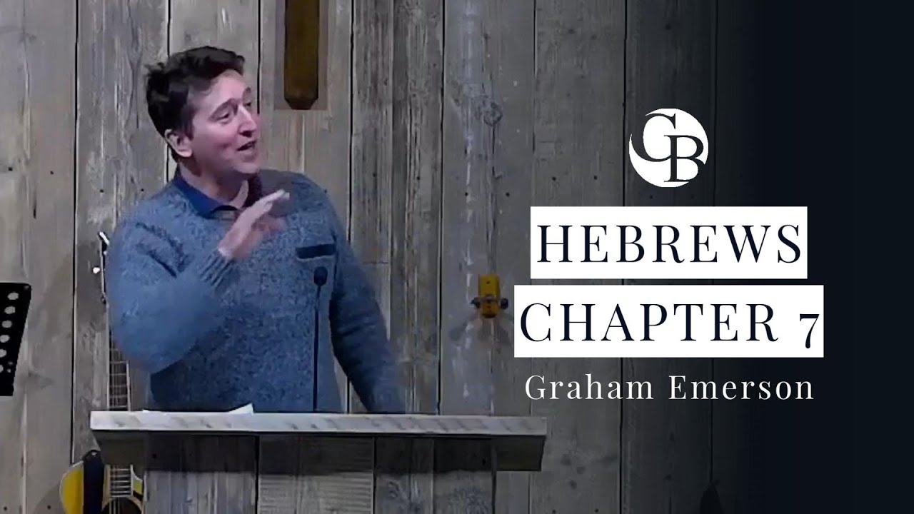 Hebrews - Chapter 7 - A Priest After Melchizedek (Graham Emerson) - 7th December 2025