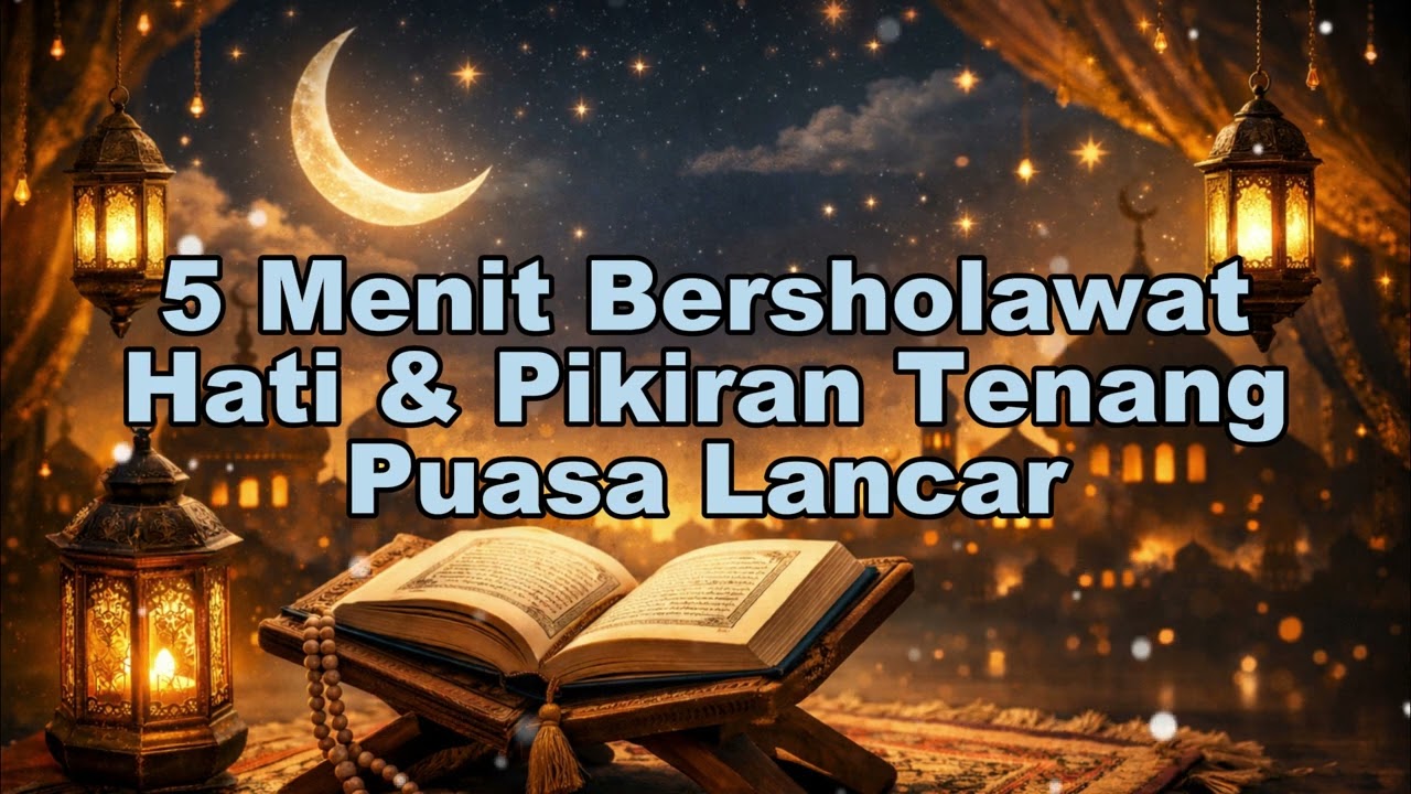 5 Menit Bersholawat Hati & Pikiran Tenang Puasa Lancar Rejeki Mengalir