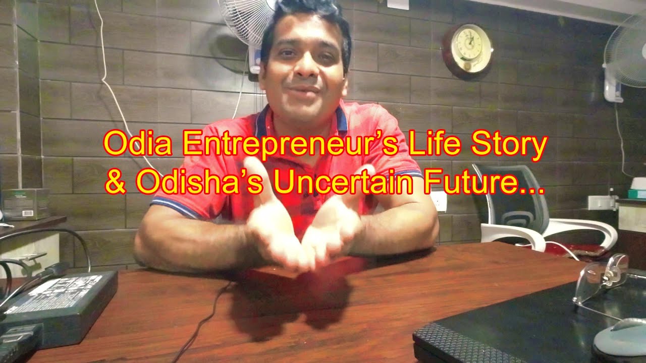 Life Story of an Odia Entrepreneur | Odisha&rsquo;s Uncertain Future