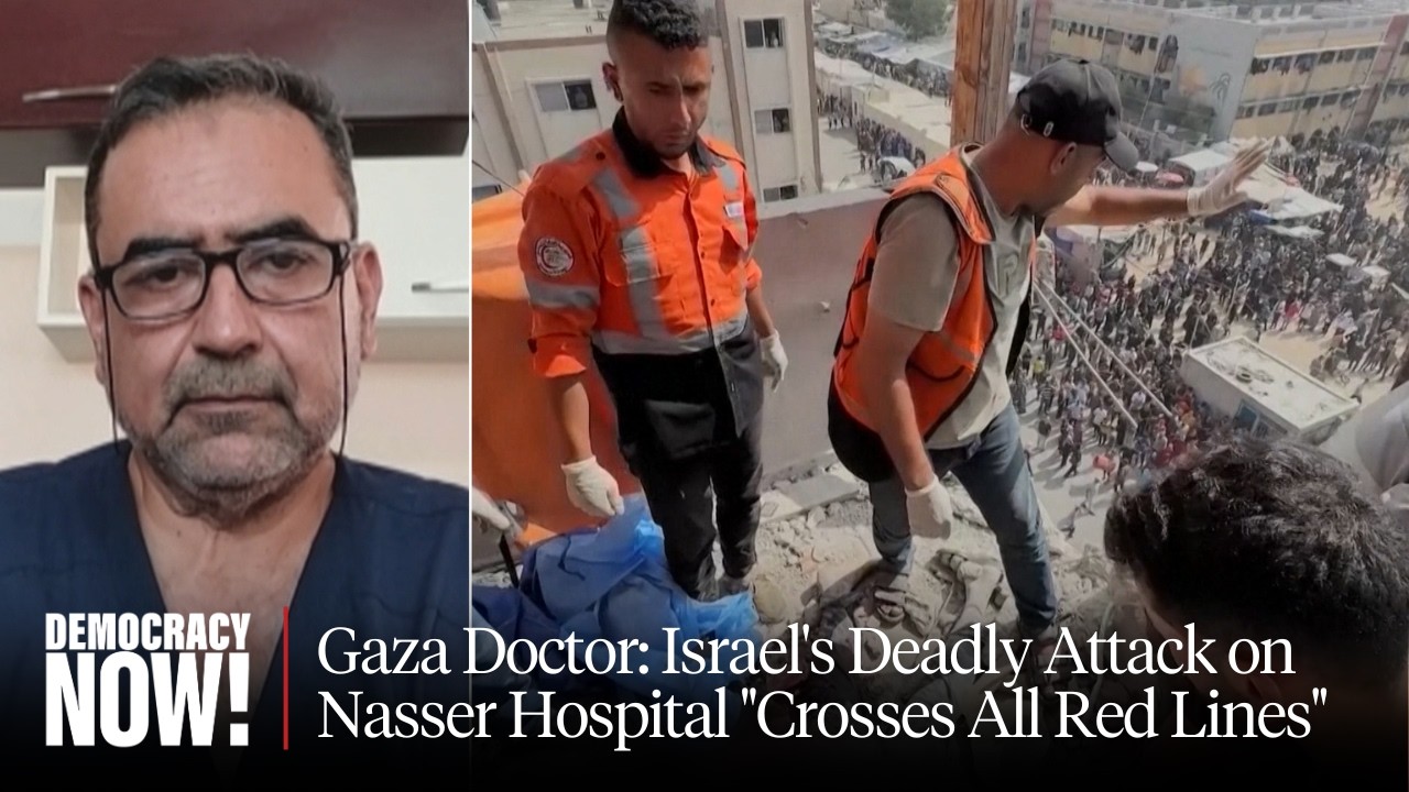 Gaza Doctor: Israel's Deadly Attack on Nasser Hospital 