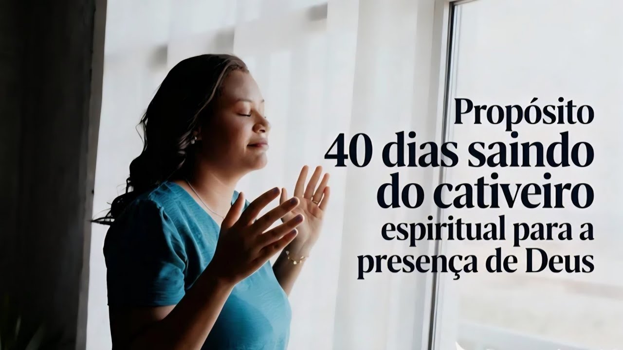 6/40 PROPÓSITO SAINDO DO CATIVEIRO PARA A PRESENÇA | ORE COMIGO ❤️‍🔥🙌