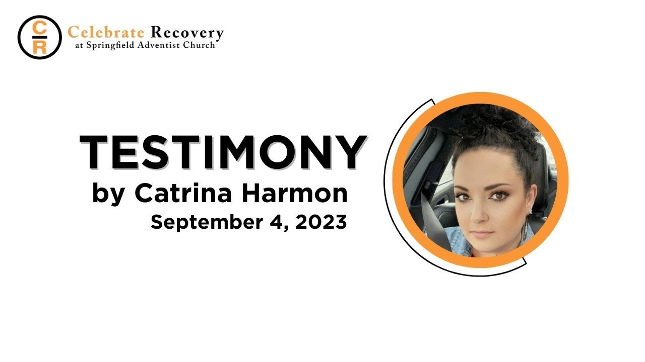 Celebrate Recovery Testimony - Catrina Harmon