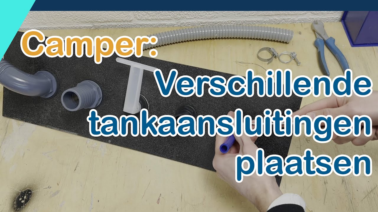 Camper | Water: verschillende tankaansluitingen plaatsen (complete instructie)