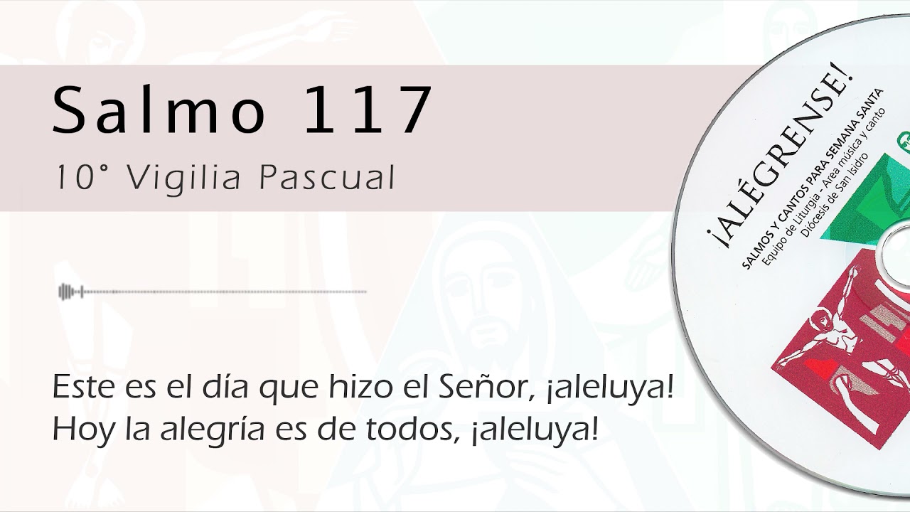 Salmo 117 - Este es el día que hizo el Señor (10° Vigilia Pascual)