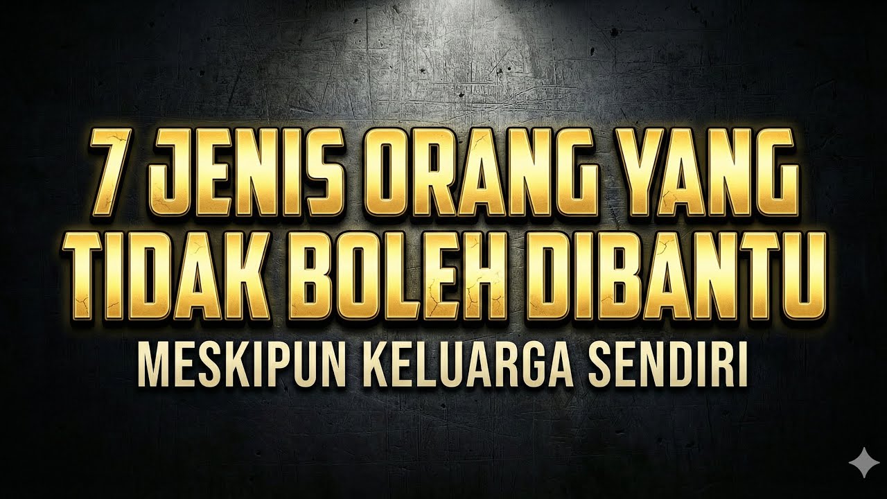 7 Jenis Orang yang Tidak Boleh Dibantu Meski Keluarga Sendiri