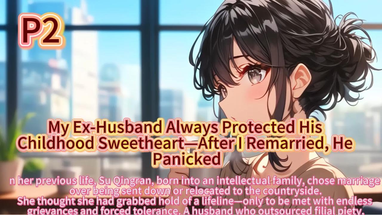 My Ex Husband Always Protected His Childhood Sweetheart—After I Remarried, He Panicked