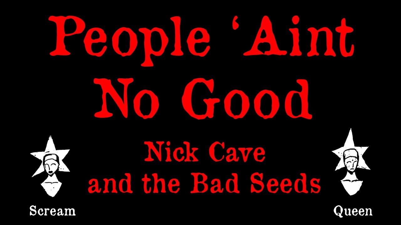 Nick Cave and the Bad Seeds - People Ain't No Good - Karaoke
