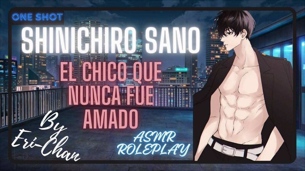 Shinichiro Sano : El chico que nunca fue amado | One Shot | ASMR Roleplay | By Eri-Chan ASMR