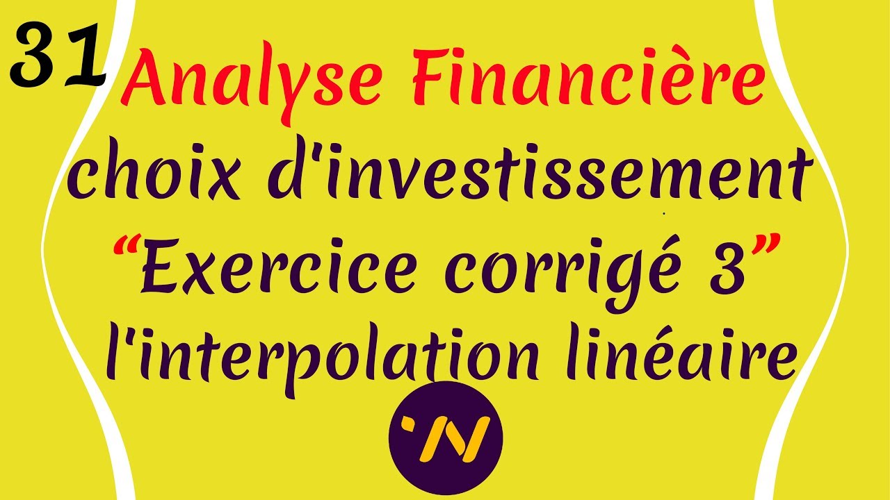 31_ Analyse financière choix d'investissement exercice corrigé l'interpolation linéaire VAN TIR DR
