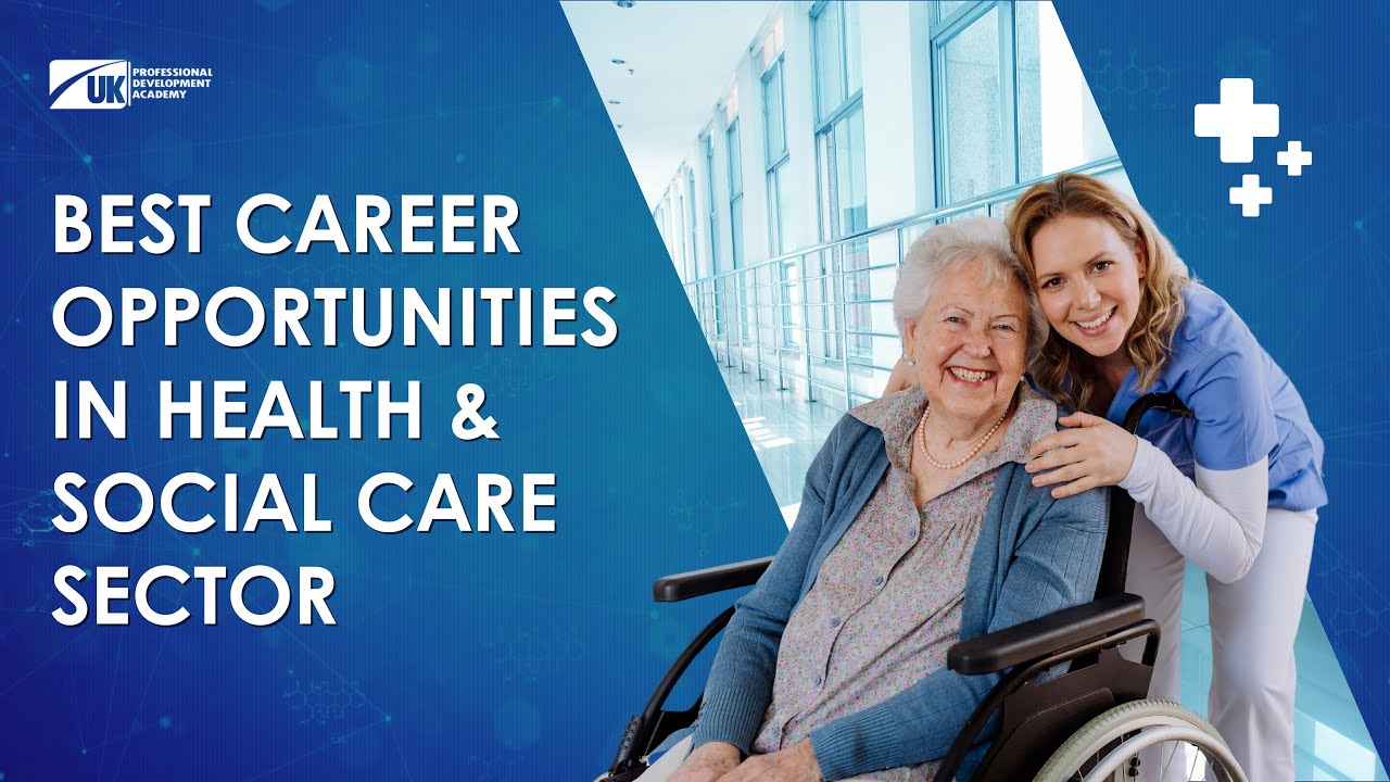 Best Career Opportunities in Health and Social Care Sector