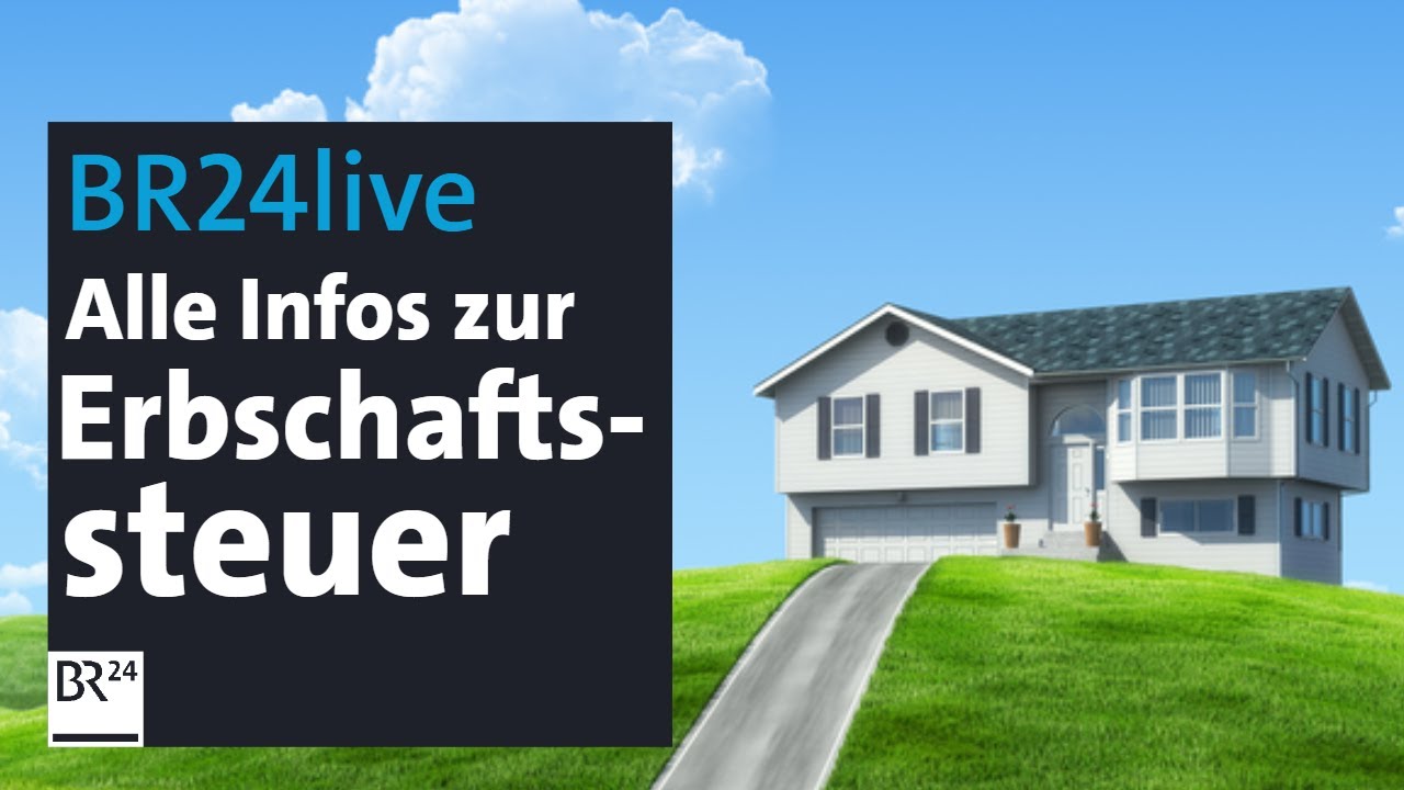 BR24live: Warum Erben und Schenken ab 2023 teurer wird | BR24