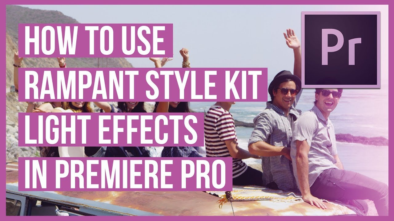 How to Use the Light Effects from Rampant Style Kits in Premiere Pro