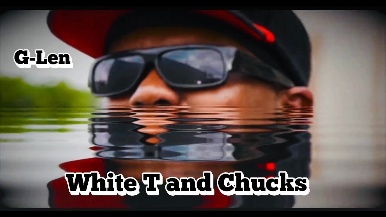 G-Len - White T and Chucks - ( Official Video)