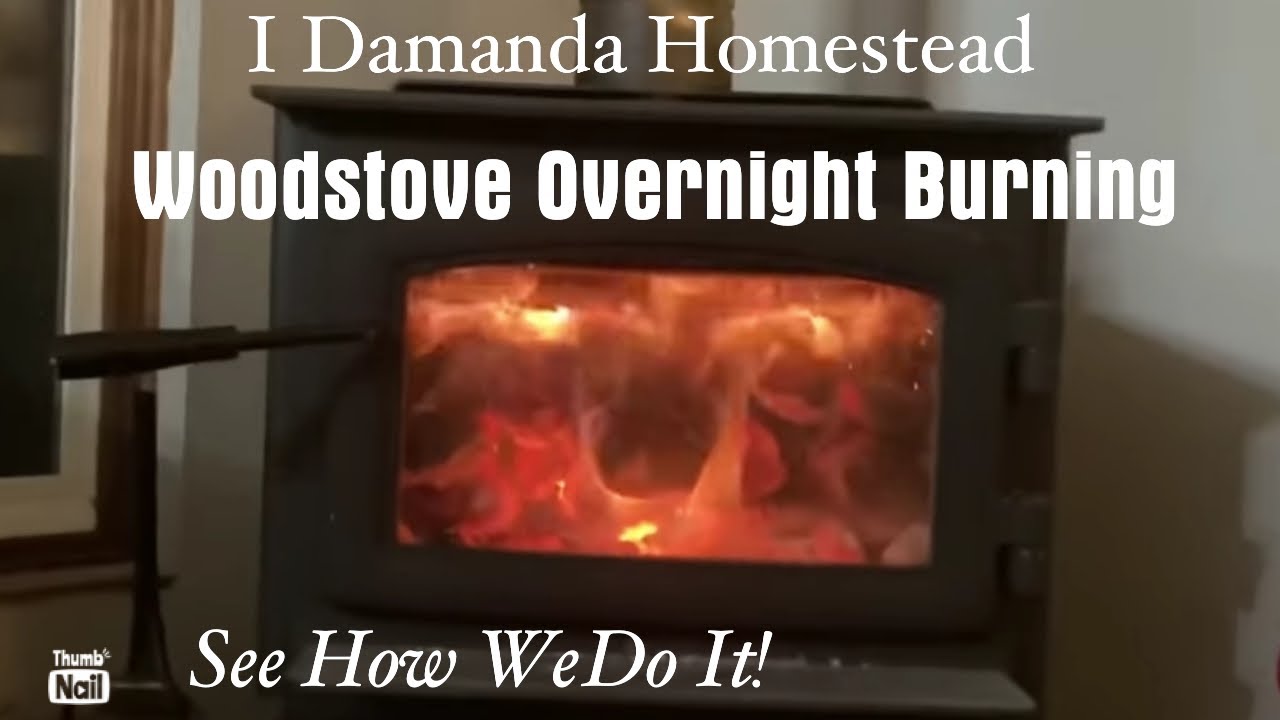 How to load your Wood Stove for a long overnight burn!