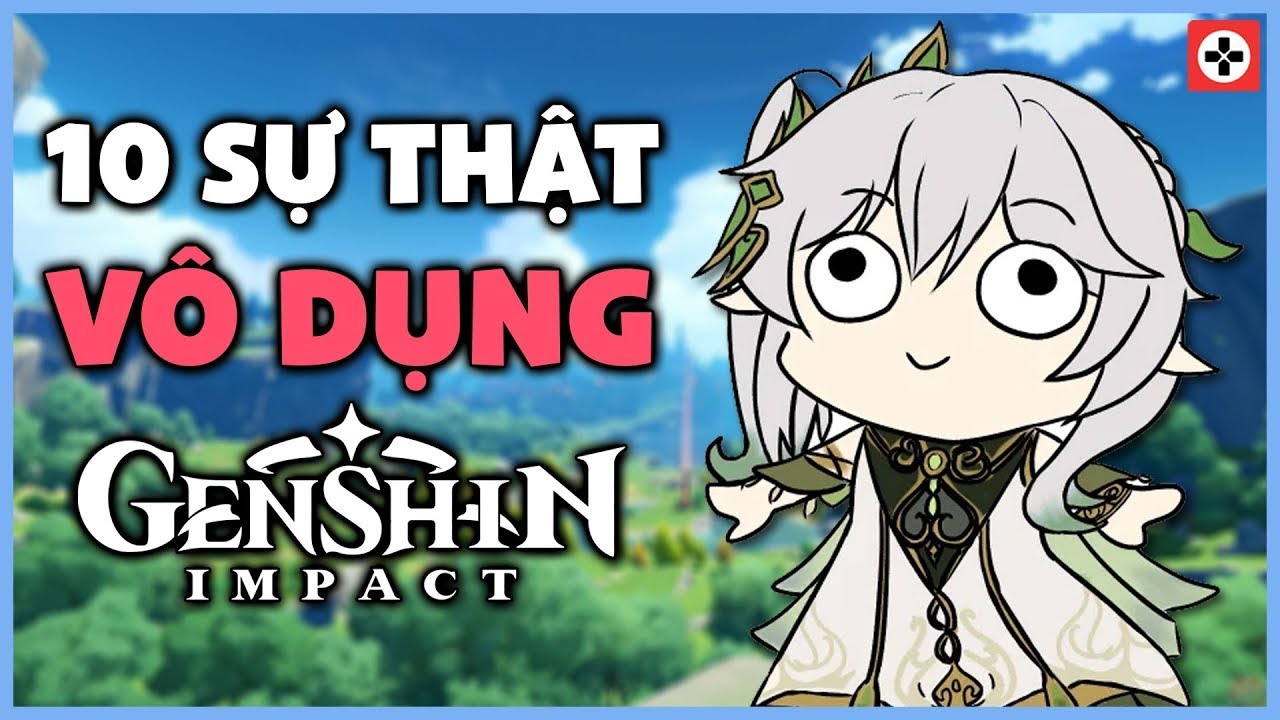 TOP 10 Sự Thật V&Ocirc; DỤNG trong Genshin Impact