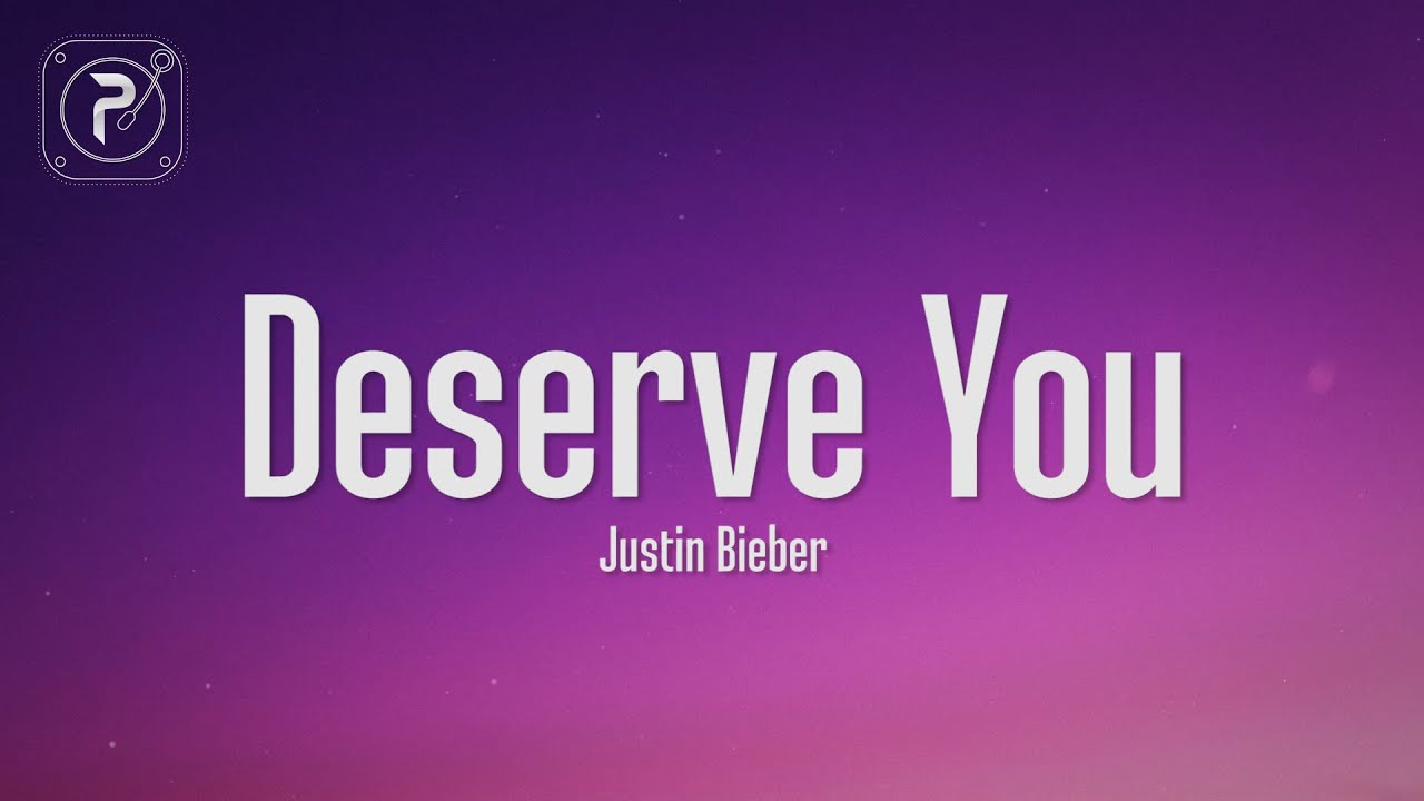 Justin Bieber - Deserve You (Lyrics)