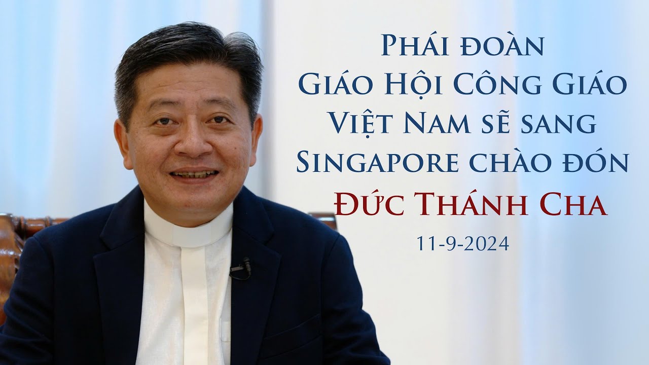 Phái đoàn Giáo Hội Công Giáo Việt Nam sẽ sang Singapore chào đón Đức Thánh Cha | 11.9.2024