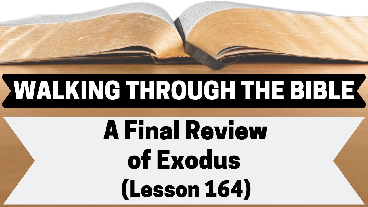 A Final Review of Exodus [Lesson 164][W.T.T.B.]