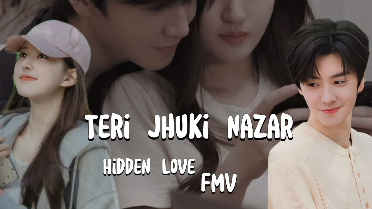 TERI JHUKI NAZAR | Hidden Love FMV CDRAMA MIX | DON'T REPOST IT | SANG ZHI & DUAN JIAXU | #youtube