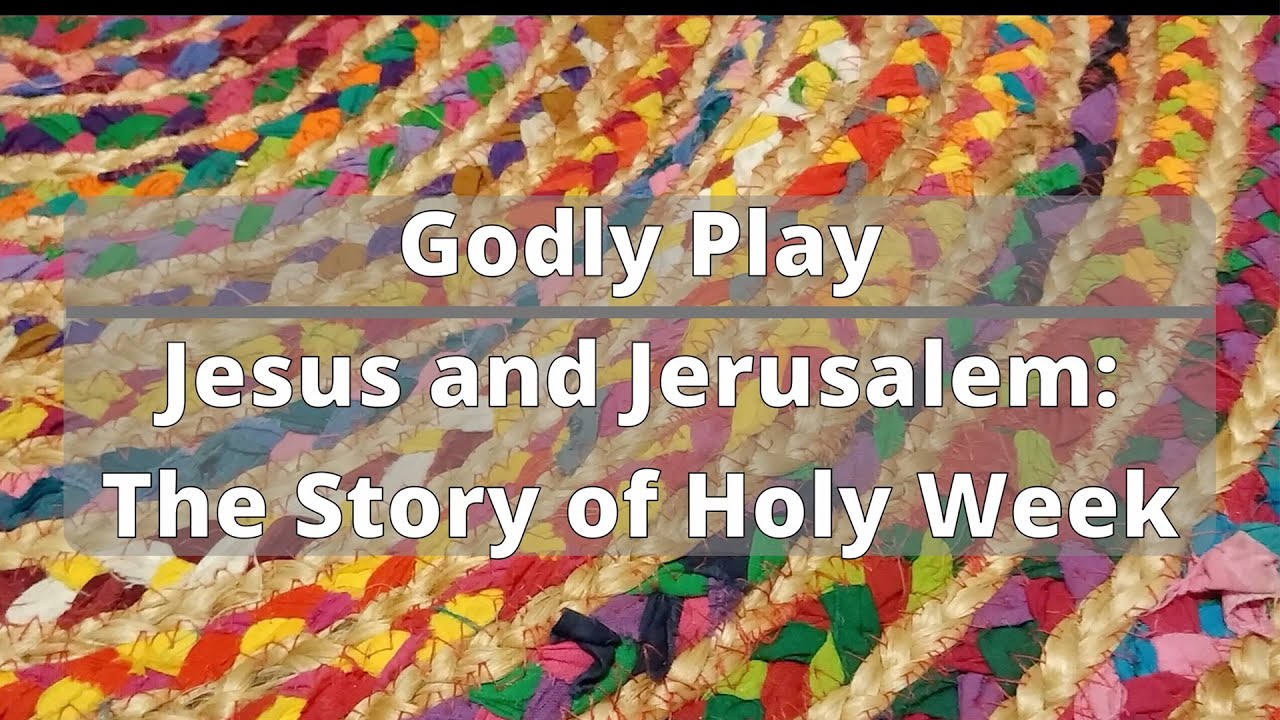 Godly Play l Jesus and Jerusalem: The Story of Holy Week
