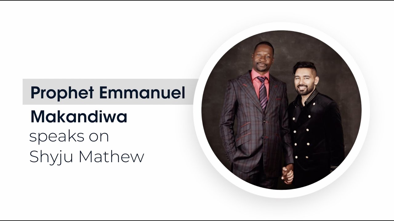 Prophet Emmanuel Makandiwa talks about Shyju Mathew