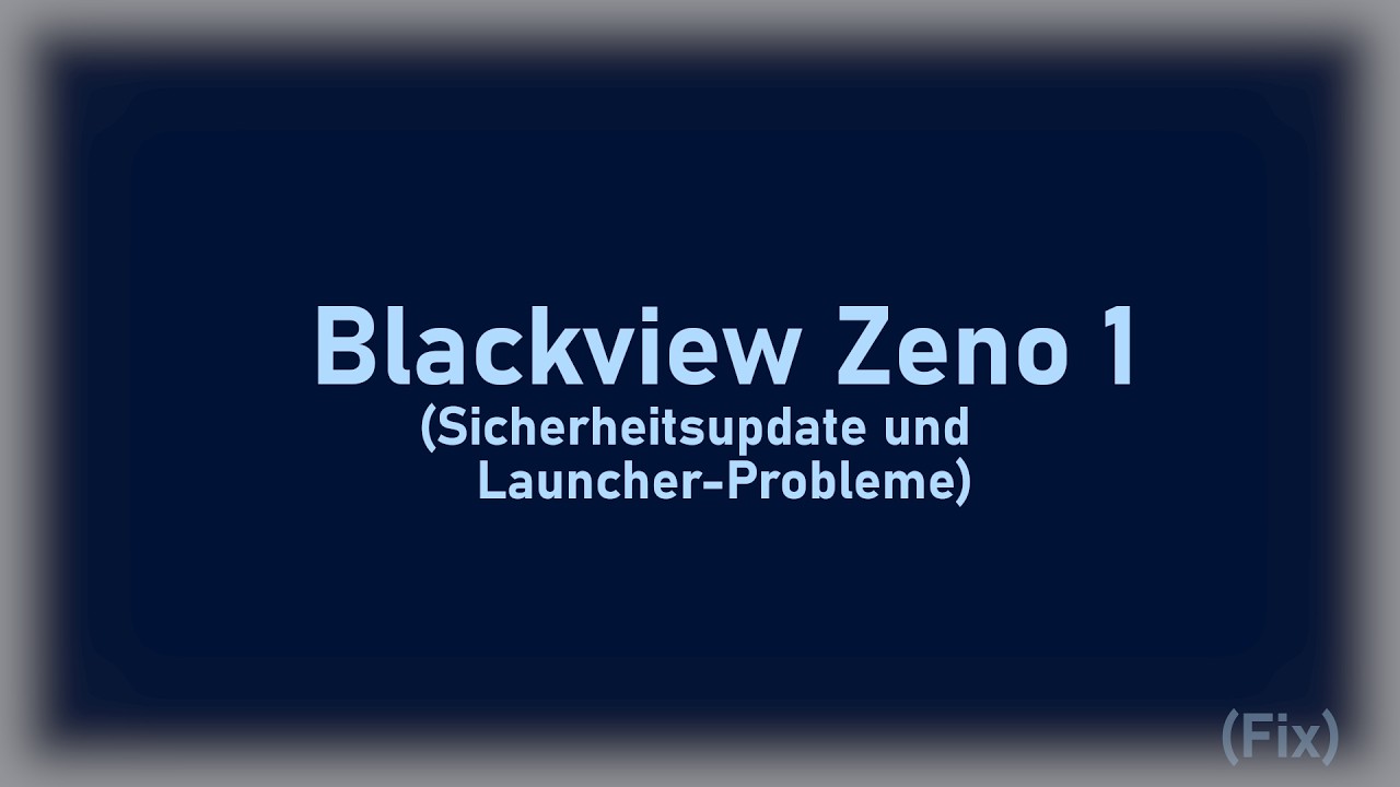 Blackview Zeno 1 - Launcher-Probleme und Sicherheitsupdate