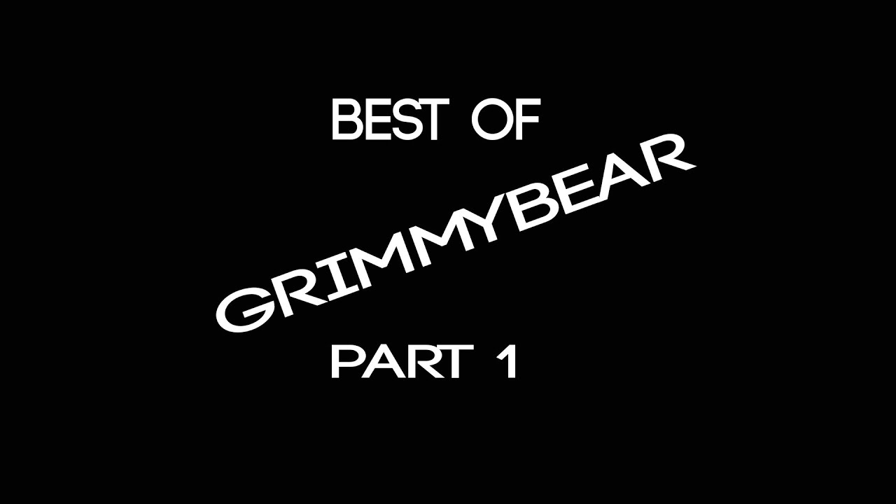 Best of Grimmybear - Part One