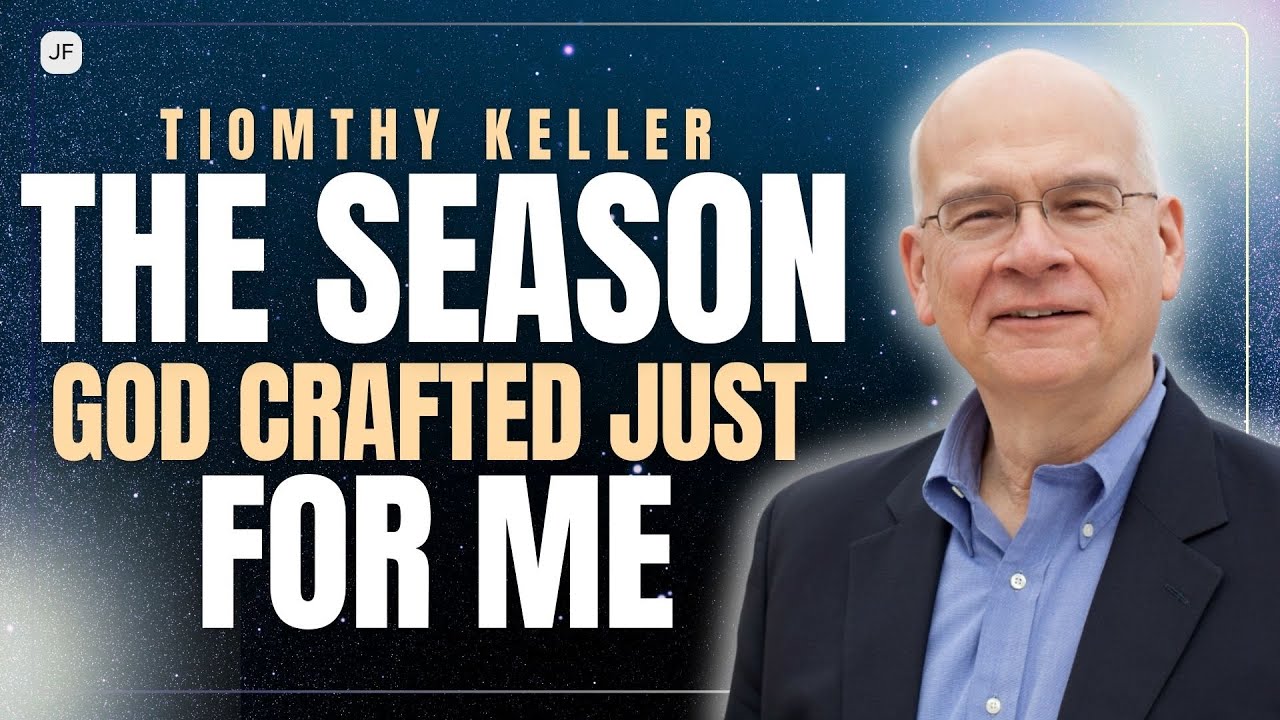 THE SEASON GOD CRAFTED JUST FOR ME | TIM KELLER SERMONS