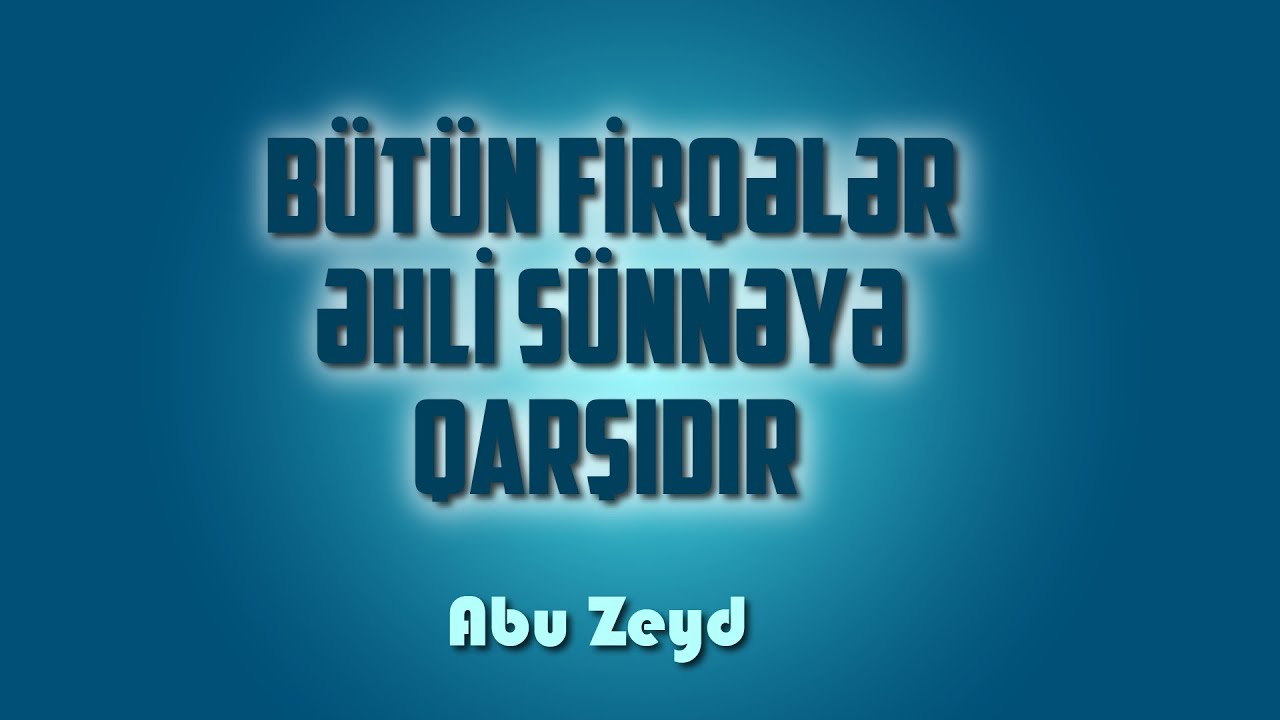 Bütün firqələr Əhli Sünnəyə qarşıdır \ Abu Zeyd