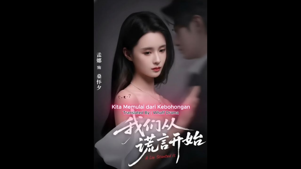 Kita Memulai dari Kebohongan - Meng Na & Ye Haoran