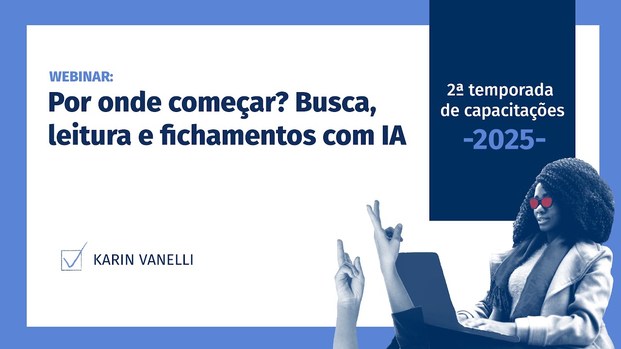 [BU CAPACITA] Webinar - Por onde começar? Busca, Leitura e Fichamento com IA