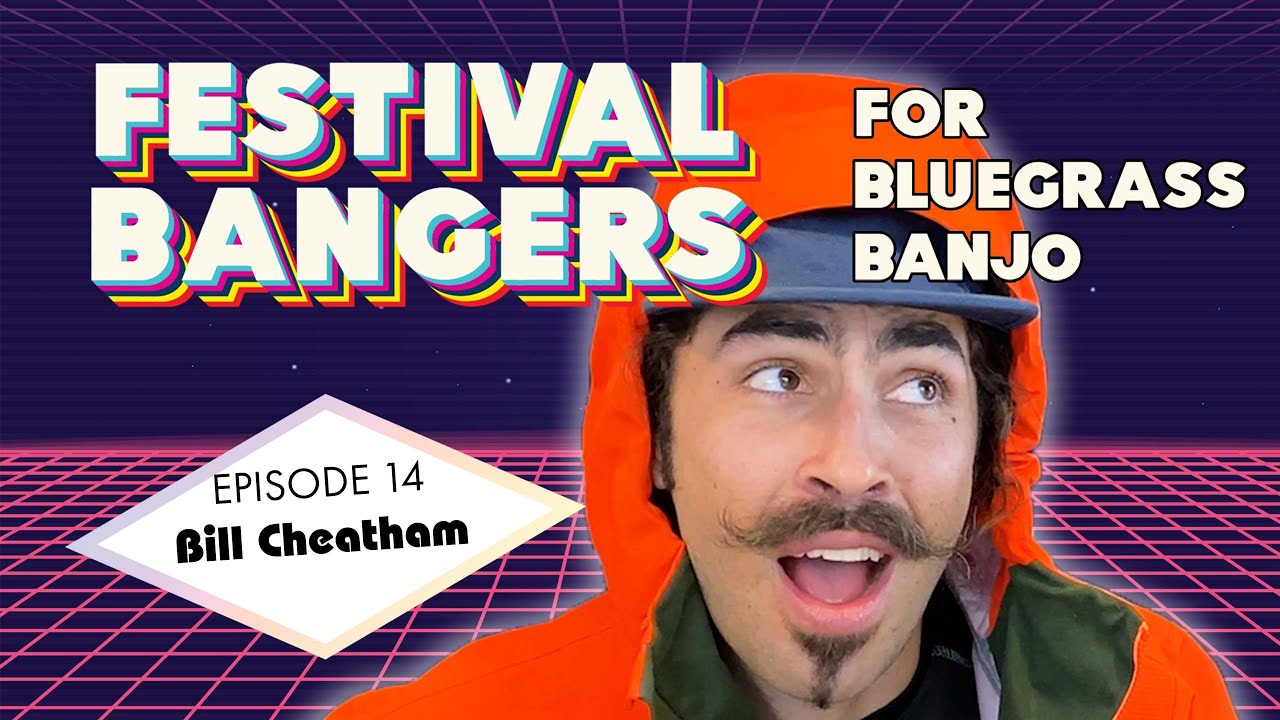 Bill Cheatham - Festival Bangers For Bluegrass Banjo - Episode 14