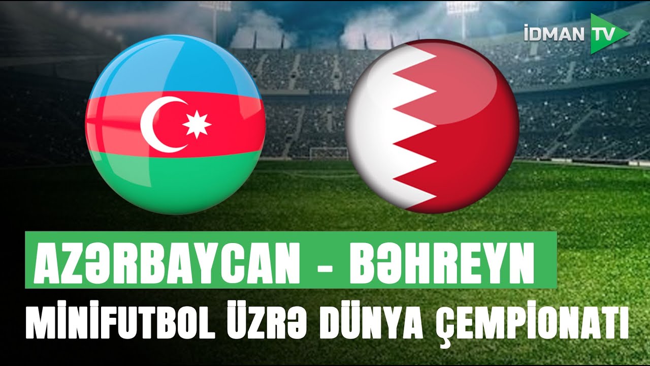 Azərbaycan - Bəhreyn I MİNİFUTBOL ÜZRƏ DÜNYA ÇEMPİONATI