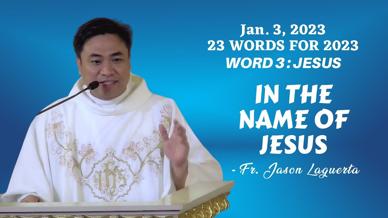 WORD 3 - JESUS / IN THE NAME OF JESUS - Homily by Fr. Jason Laguerta on Jan. 3, 2023