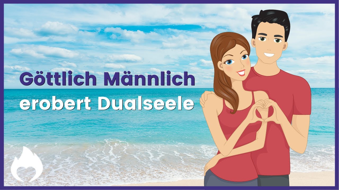 Wie das Göttlich Männliche seine Dualseele einfordert