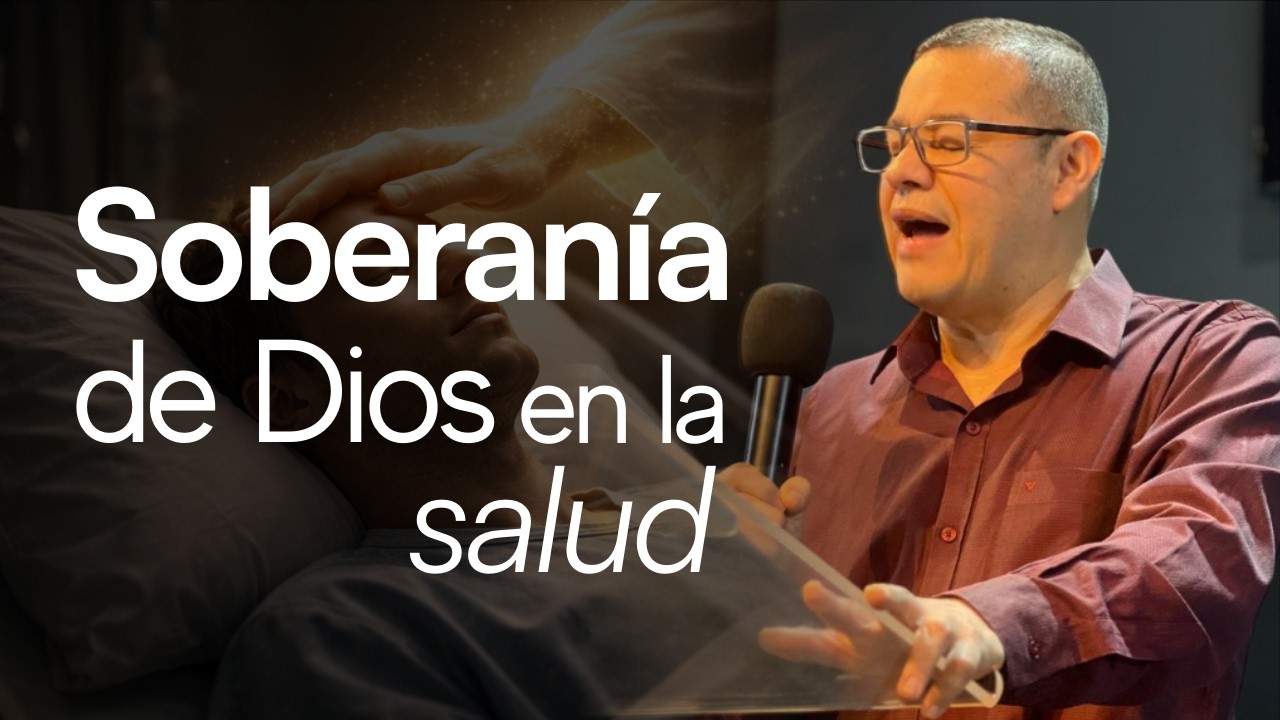 La soberanía de Dios en la salud -Ps. Johnnattan Bernal