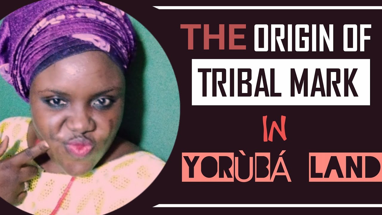 The origin and history of tribal mark in Yor&ugrave;b&aacute; land