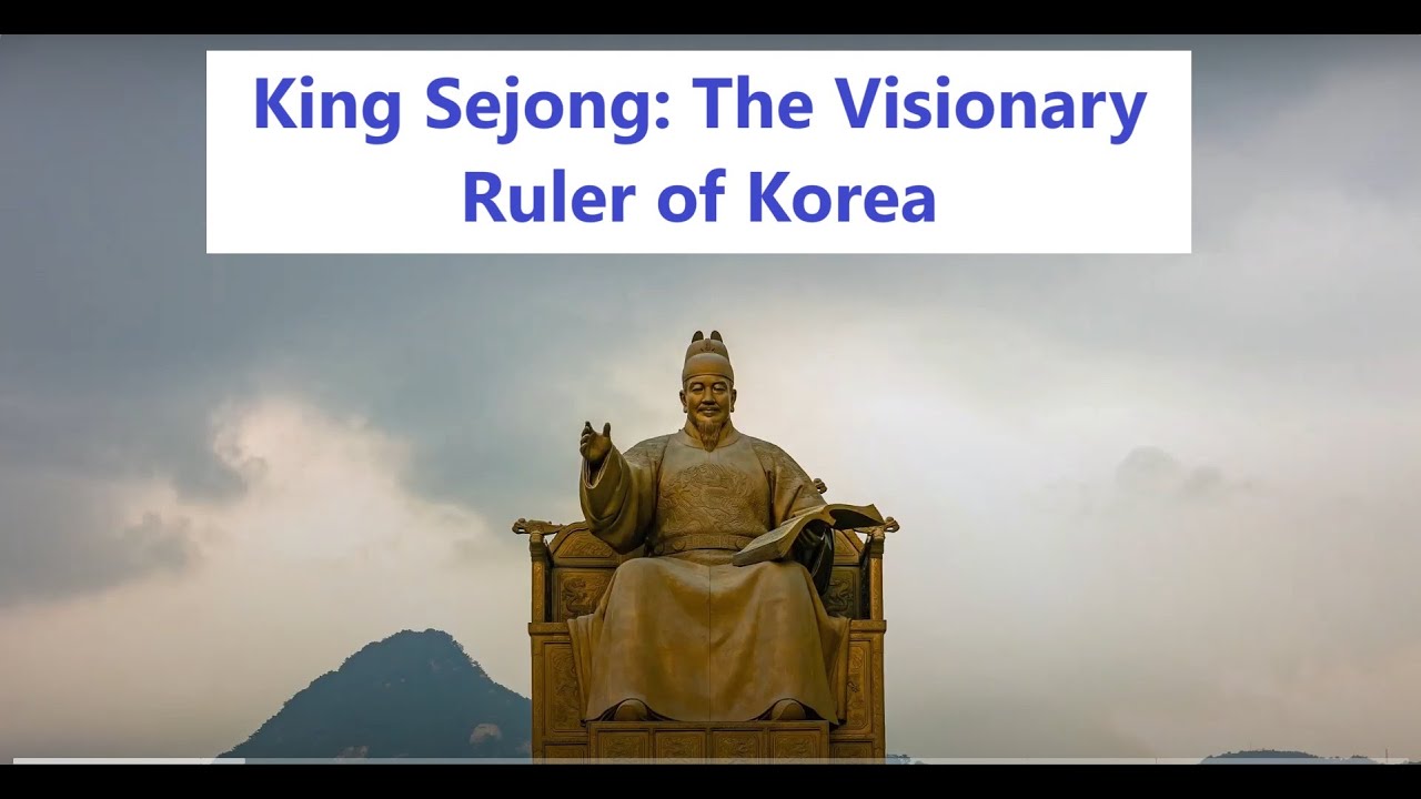 King Sejong: The Visionary Ruler of Korea