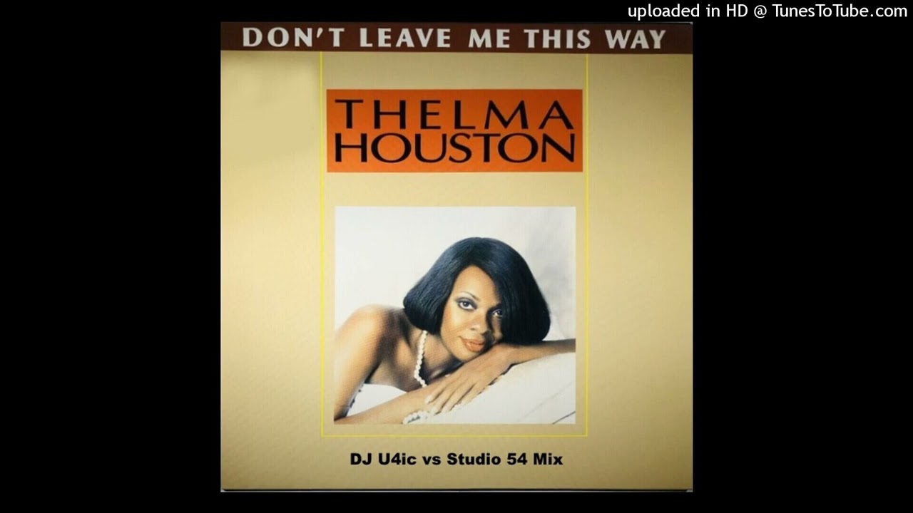 Thelma Houston - Don't Leave Me This Way 2023 - DJ U4ic vs Studio 54 Mix