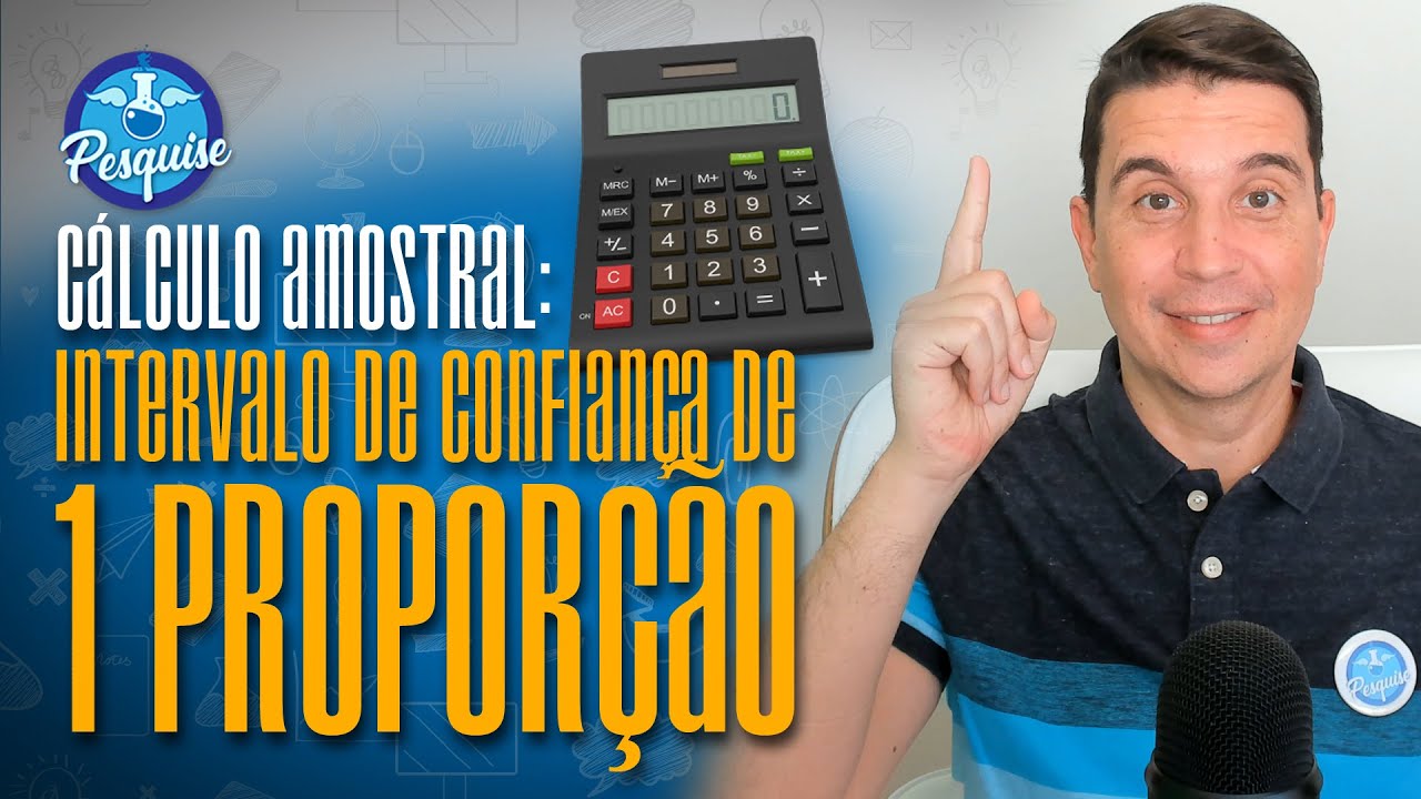 Cálculo amostral: INTERVALO DE CONFIANÇA DE 1 PROPORÇÃO