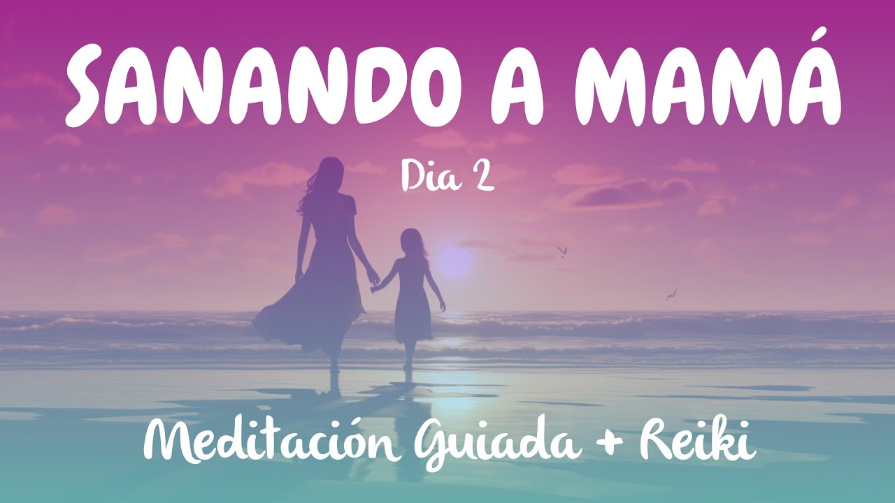 La meditación guiada  más poderosa para sanar  con Mamá - Día 2