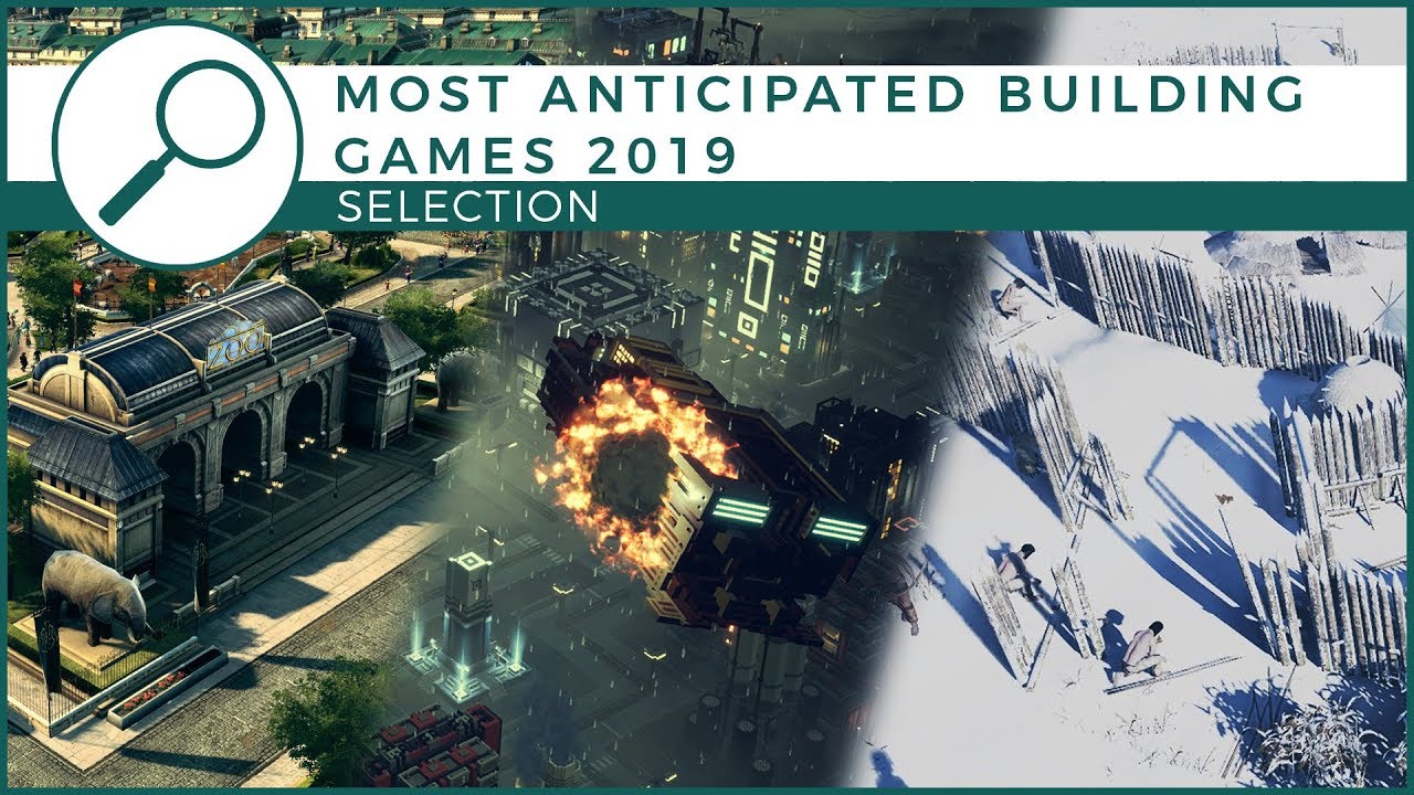 Our 10 Most Anticipated Building Games 2019 - Schematics Selection